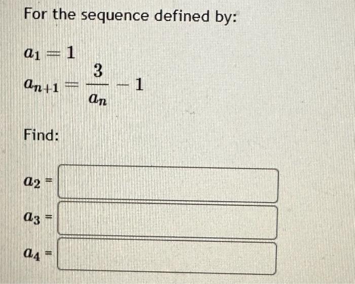 Solved For The Sequence Defined By: A1=1an+1=an3−1 Find: | Chegg.com