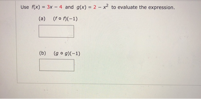Solved Use f(x) = 3x - 4 and g(x) = 2 - x2 to evaluate the | Chegg.com