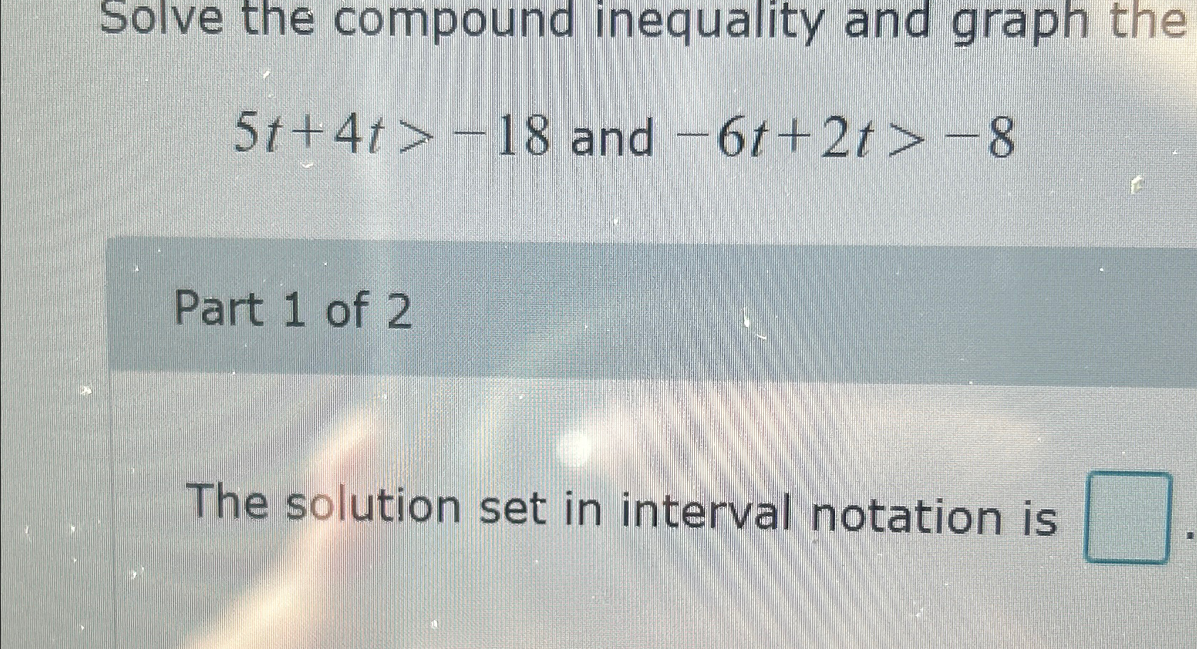 Solved Solve the compound inequality and graph the5t+4t>-18 | Chegg.com