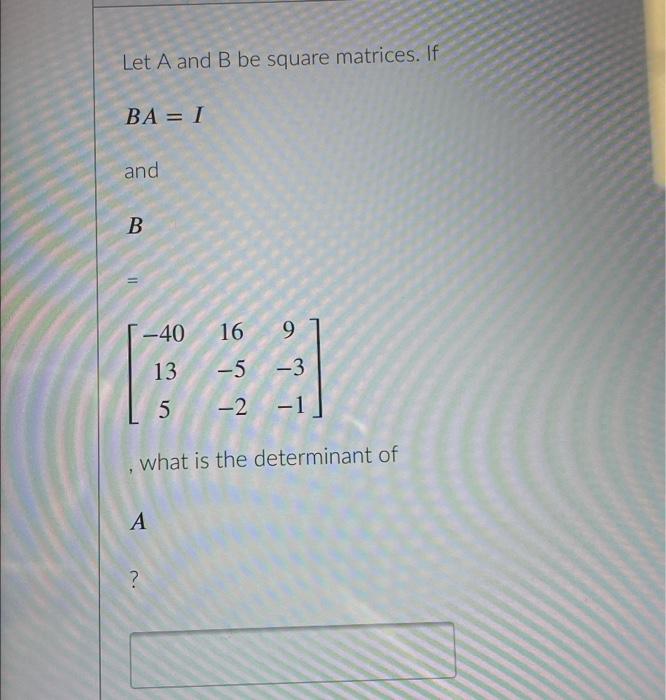 Solved Let A And B Be Square Matrices If Ba 1 And B 40 16