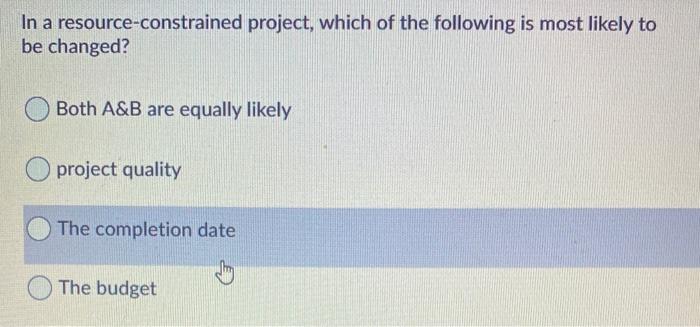 Solved In A Resource-constrained Project, Which Of The | Chegg.com