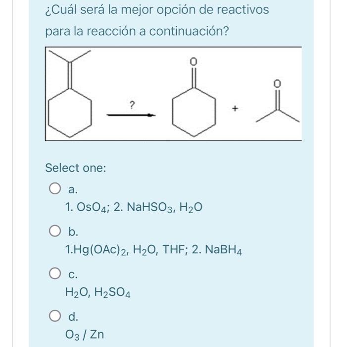 ¿Cuál será la mejor opción de reactivos para la reacción a continuación? Select one: a. 1. \( \mathrm{OsO}_{4} ; \) 2. \( \m