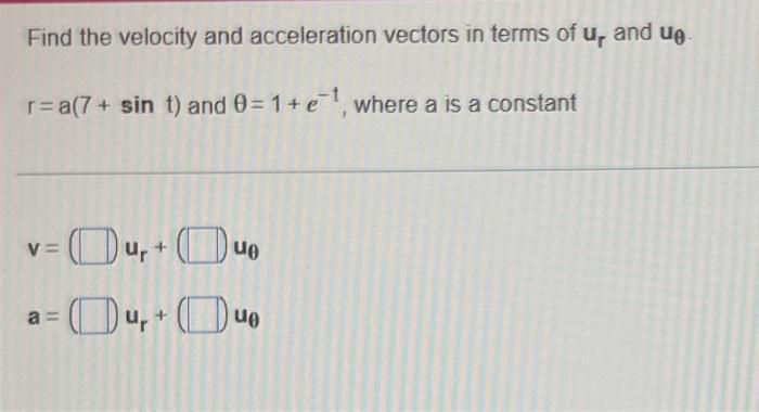 Solved Find the velocity and acceleration vectors in terms | Chegg.com