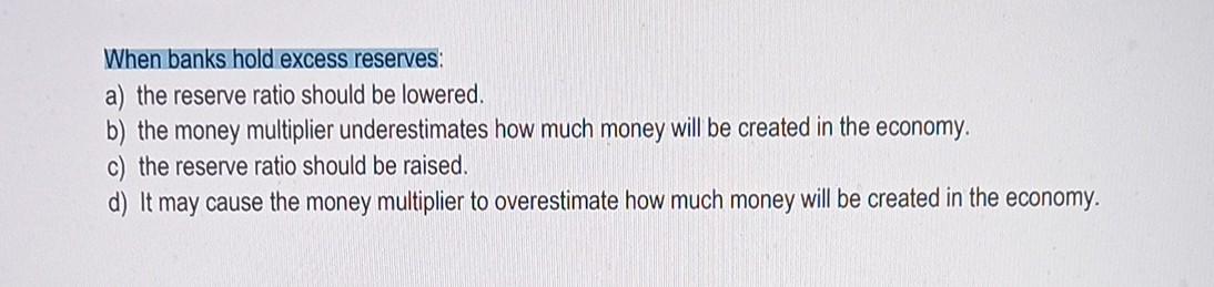 Solved When banks hold excess reserves: a) the reserve ratio | Chegg.com