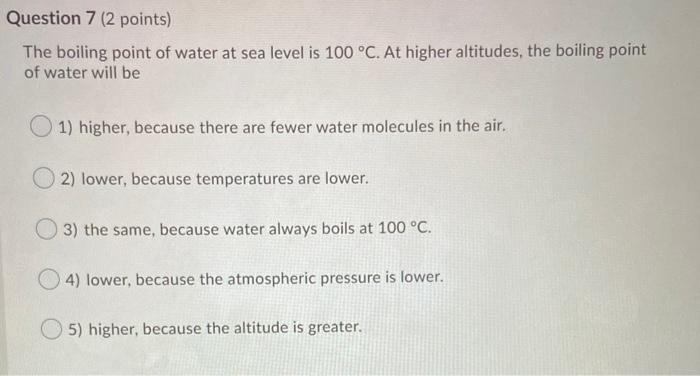 Solved Question 7 (2 points) The boiling point of water at | Chegg.com