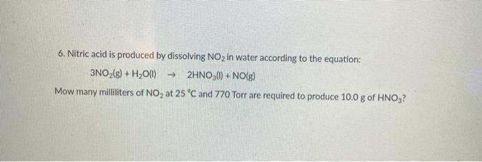 Solved 6. Nitric acid is produced by dissolving NO2 in water | Chegg.com