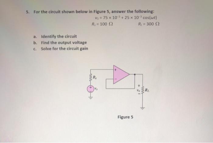Solved 5. For the circuit shown below in Figure 5, answer | Chegg.com
