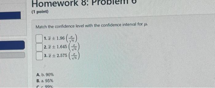 Solved Homework 8: Prol (1 point) Match the confidence level | Chegg.com