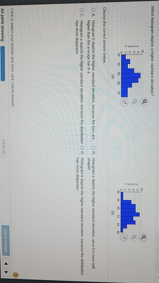 Solved Which histogram depicts a higher standard deviation?