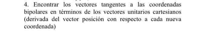 4. Encontrar los vectores tangentes a las coordenadas bipolares en términos de los vectores unitarios cartesianos (derivada d