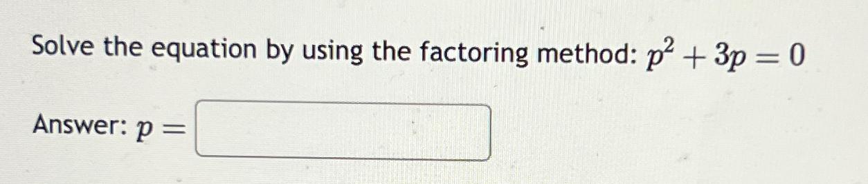 Solved Solve the equation by using the factoring method: | Chegg.com