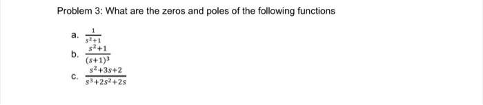Solved Problem 3: What are the zeros and poles of the | Chegg.com