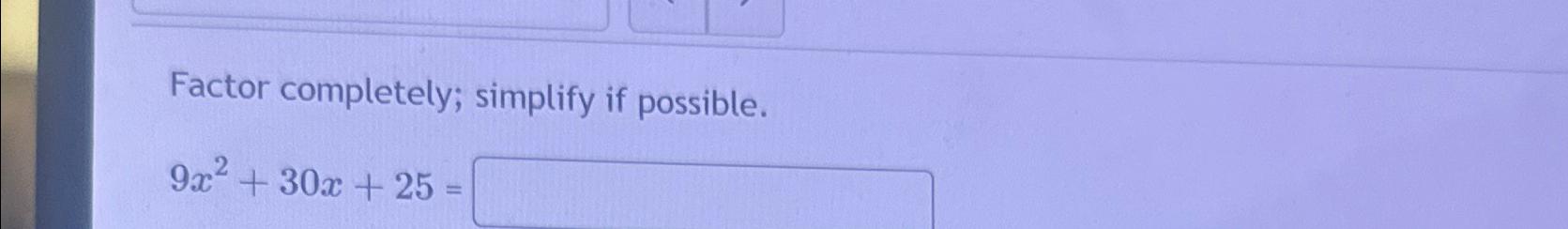 solved-factor-completely-simplify-if-possible-9x2-30x-25-chegg