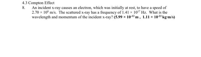 Solved 4.3 Compton Effect 8. An incident X-ray causes an | Chegg.com