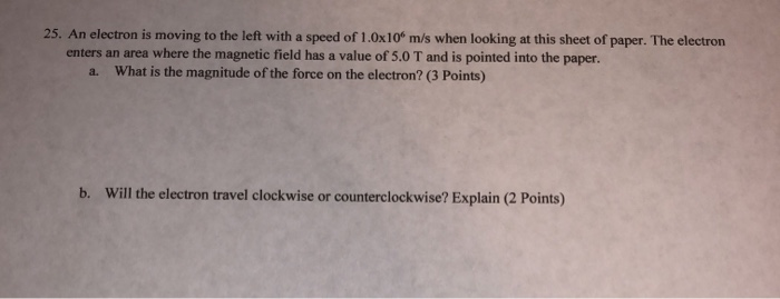 Solved 25. An electron is moving to the left with a speed of | Chegg.com