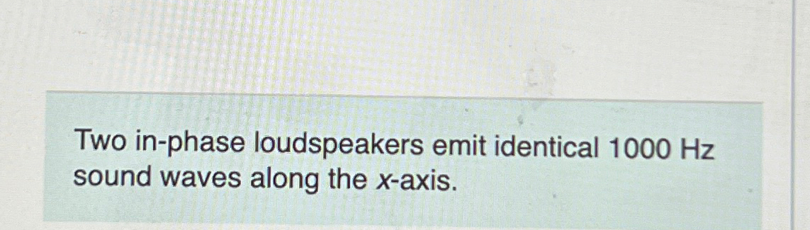 Solved Two In Phase Loudspeakers Emit Identical 1000hz