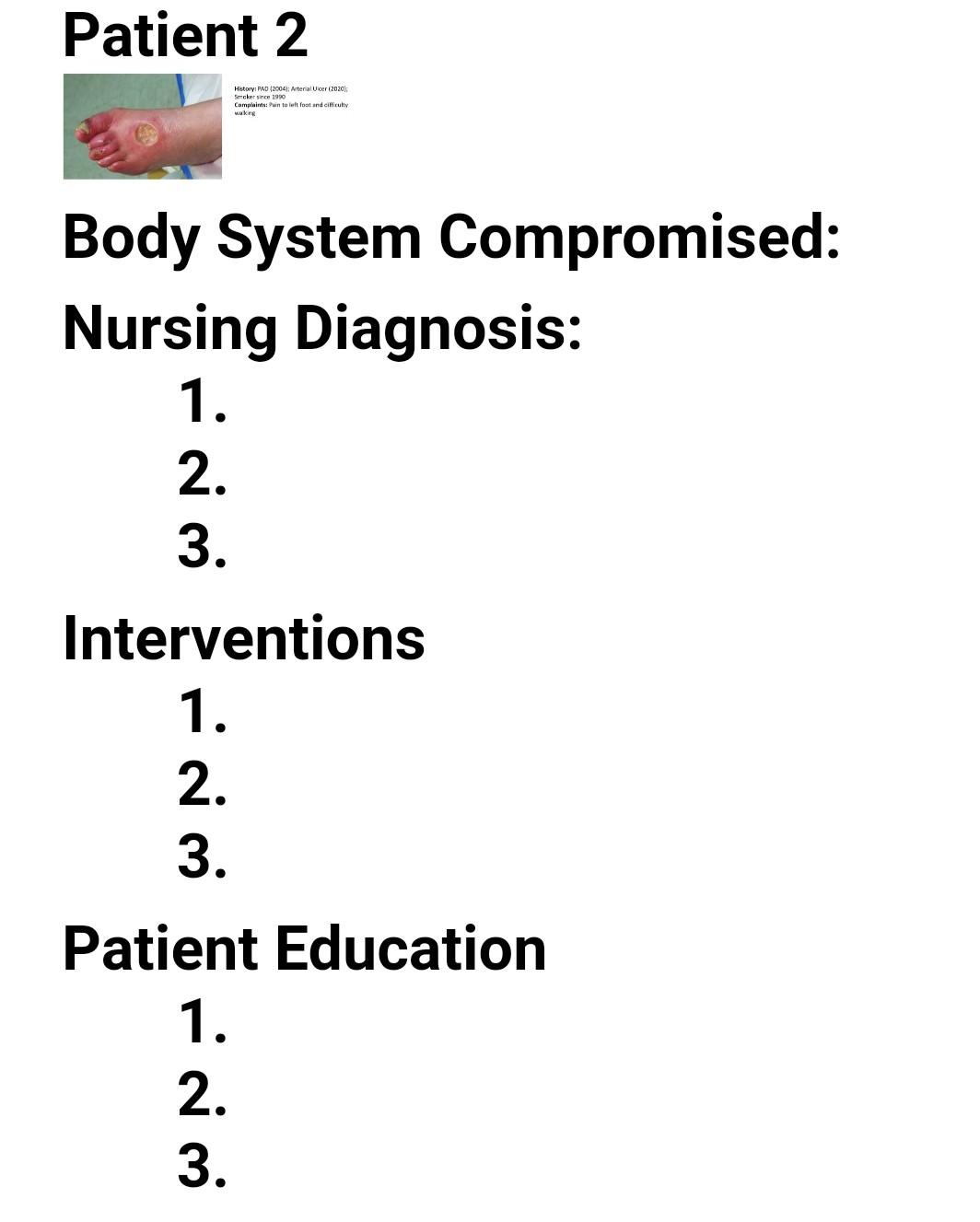 Patient 2 History PAD (2004: Arterial U peri2020 Smoker ince 1990 Complaints:wn to it foot and cifficulty waking Body System