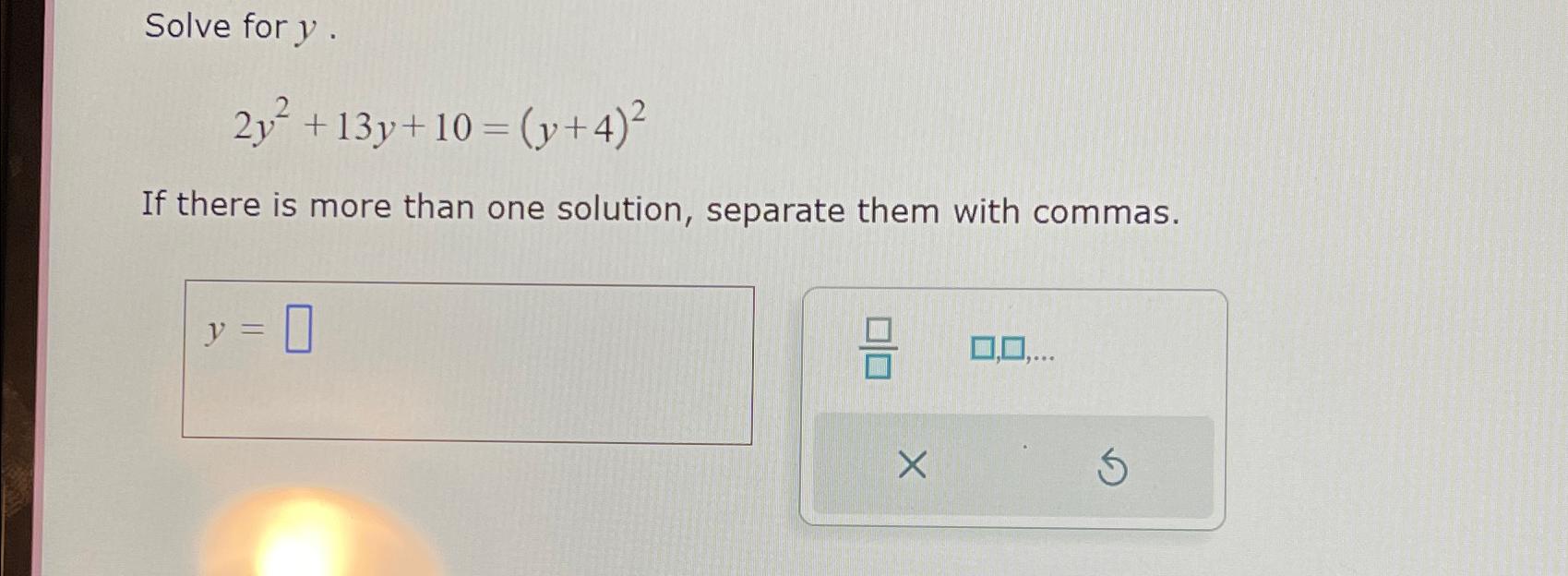 Solved Solve for y.2y2+13y+10=(y+4)2If there is more than | Chegg.com