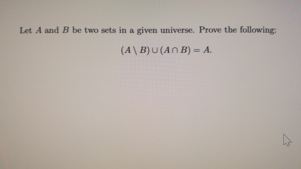 Solved Let A and B be two sets in a given universe. Prove | Chegg.com