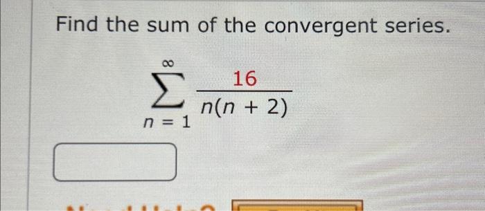 Solved Find The Sum Of The Convergent Series N N Chegg Com