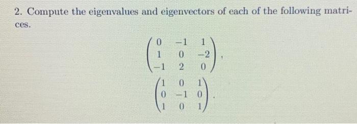 Solved 2. Compute the eigenvalues and eigenvectors of each | Chegg.com