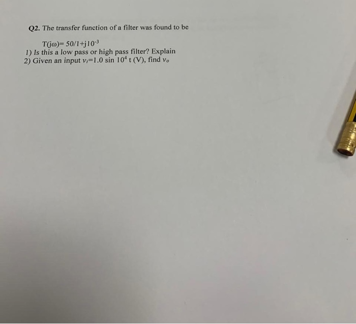 Solved Q2. The transfer function of a filter was found to be | Chegg.com