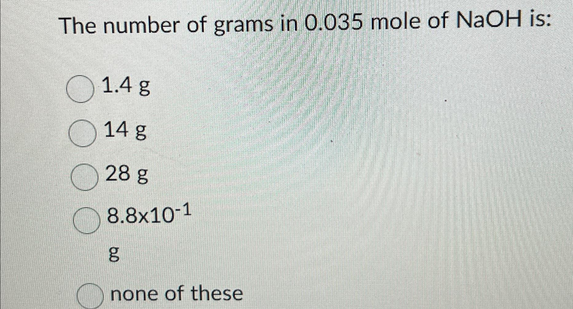 Solved The number of grams in 0.035 ﻿mole of NaOH | Chegg.com