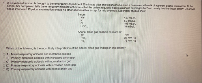 Solved 1. A 34-year-old woman is brought to the emergency | Chegg.com
