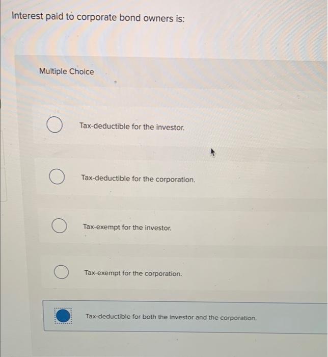 Solved Interest paid to corporate bond owners is: Multiple | Chegg.com