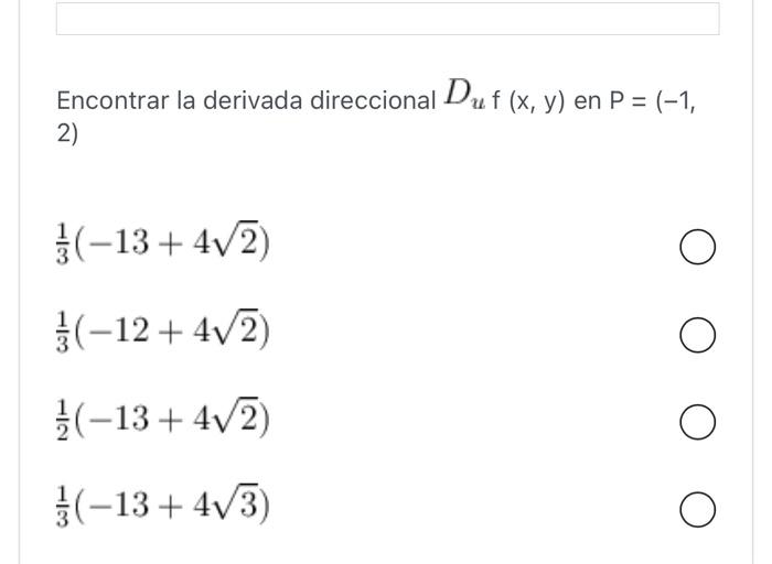 Encontrar la derivada direccional \( D_{u} f(\mathrm{x}, \mathrm{y}) \) en \( \mathrm{P}=(-1 \), 2) \[ \frac{1}{3}(-13+4 \sqr