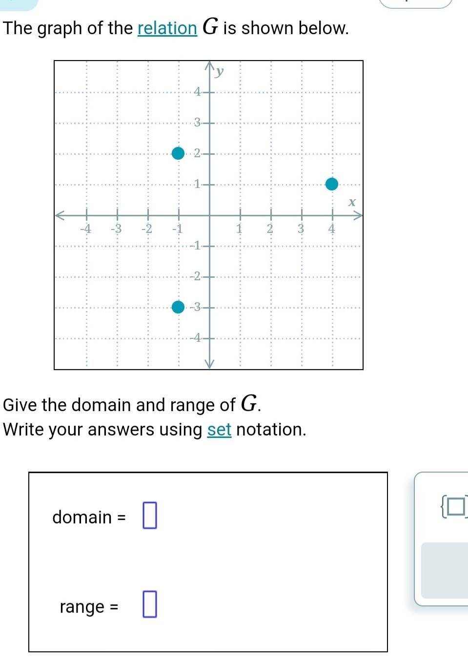 The graph of the relation \( G \) is shown below.
Give the domain and range of \( G \). Write your answers using set notation