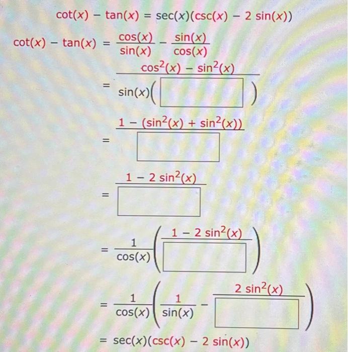 Solved cot(x)−cot(x)−tan(x)tan(x)=sec(x)(csc(x)−2sin(x))=sin