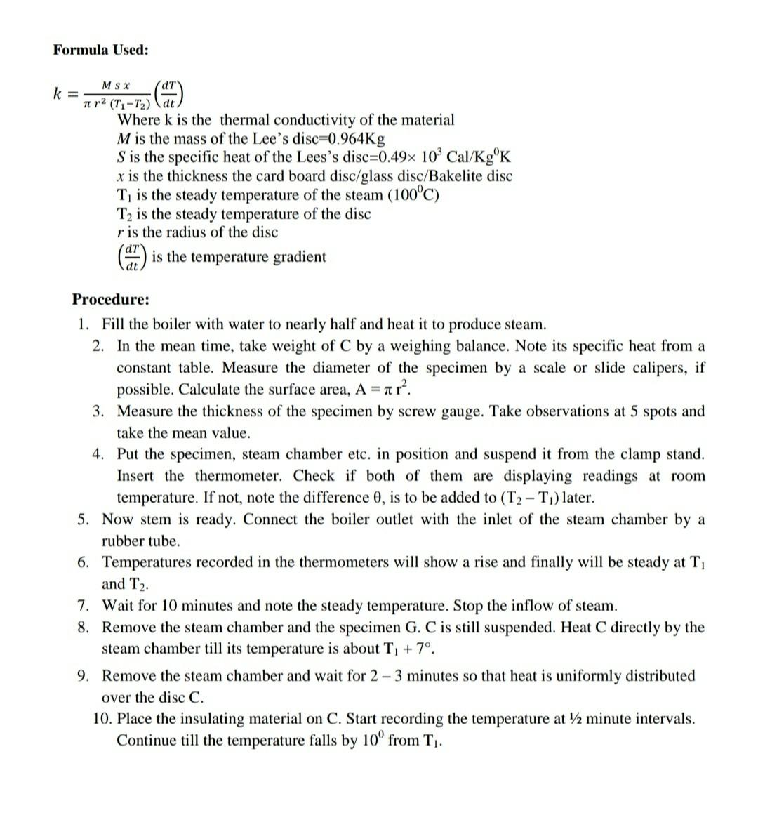 Formula Used:
Msx
k = (7)
?r² (T?-T?)
Where k is the thermal conductivity of the material
M is the mass of the Lees disc-0.9