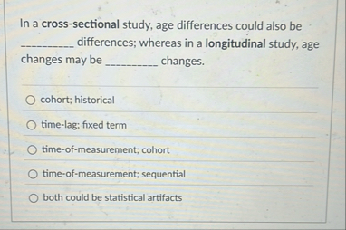 Solved In a cross-sectional study, age differences could | Chegg.com