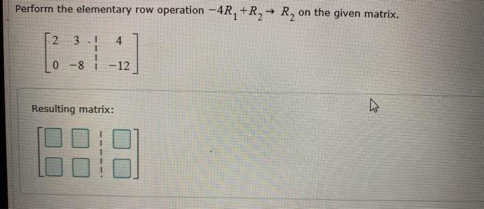 Solved Perform the elementary row operation -4R, +R → R, on | Chegg.com