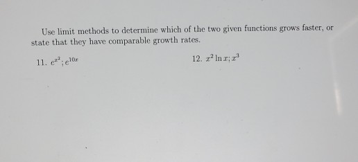 Solved Use Limit Methods To Determine Which Of The Two Given Chegg Solved Use Limit Methods To Determine Which Of The Two Given Chegg
