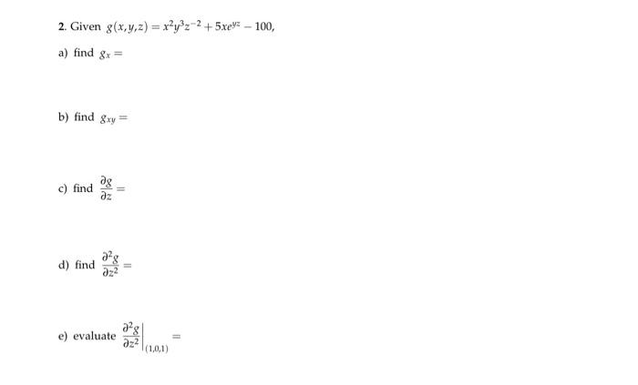 Solved ng(x,y,z)=x2y3z−2+5xeyz−100 gx= gxy= ∂z∂g= ∂z2∂2g= | Chegg.com