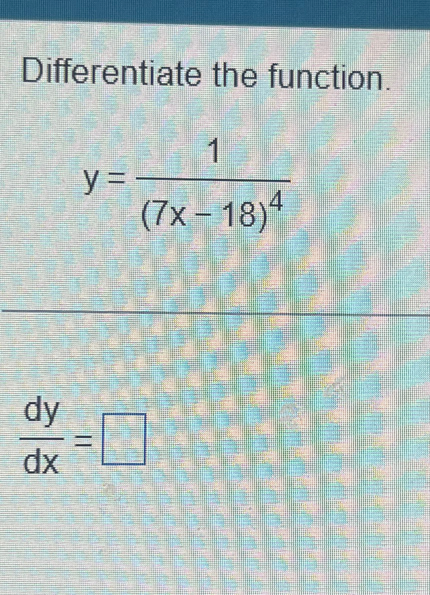 Solved Differentiate The Function Y 1 7x 18 4dydx