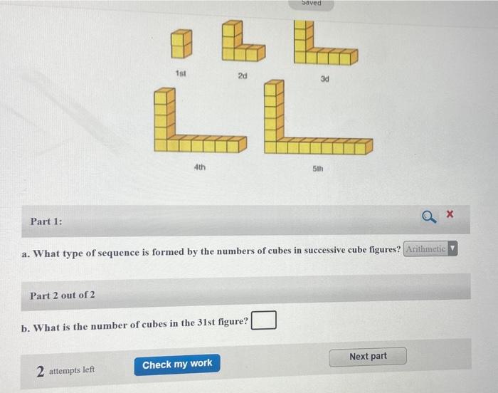 a. What type of sequence is formed by the numbers of cubes in successive cube figures?
Part 2 out of 2
b. What is the number 