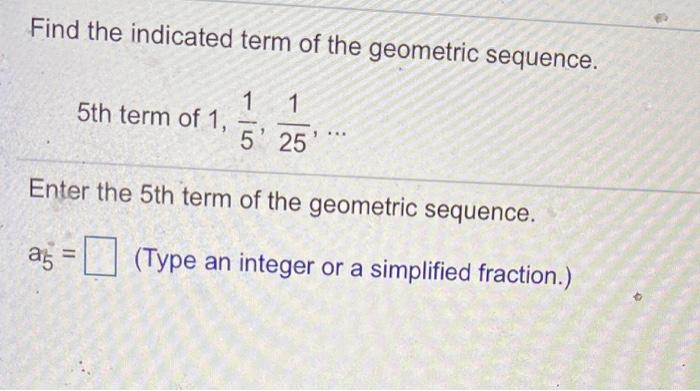 Solved Find the indicated term of the geometric sequence. 1 | Chegg.com