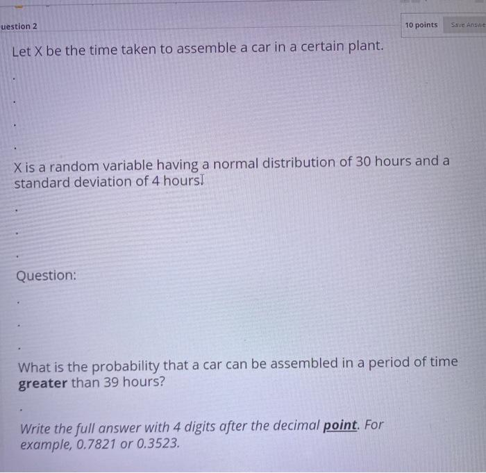 Solved uestion 2 10 points Save Answe Let X be the time | Chegg.com