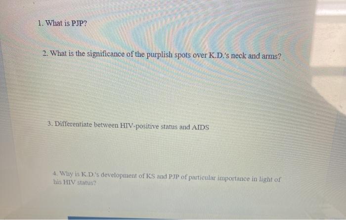 1. What is PJP? 2. What is the significance of the purplish spots over K.D.s neck and arms? 3. Differentiate between HIV-pos