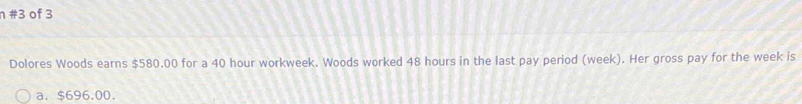 Solved Dolores Woods earns $580.00 ﻿for a 40 ﻿hour workweek. | Chegg.com