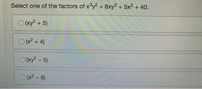 Select One Of The Factors Of X3y2 8xy2 5x2 40