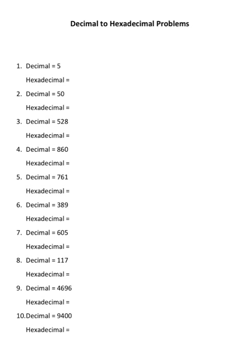 Decimal to Hexadecimal Problems 1. Decimal = 5 Hexadecimal = 2. Decimal = 50 Hexadecimal = 3. Decimal = 528 Hexadecimal = 4.