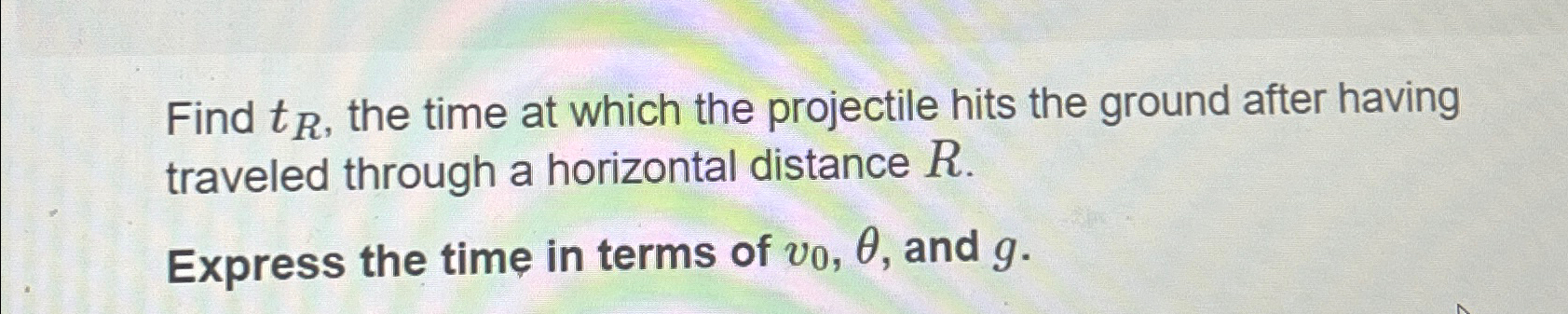 Solved Find tR, ﻿the time at which the projectile hits the | Chegg.com