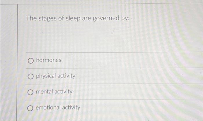 Solved The stages of sleep are governed by:a.) hormones | Chegg.com