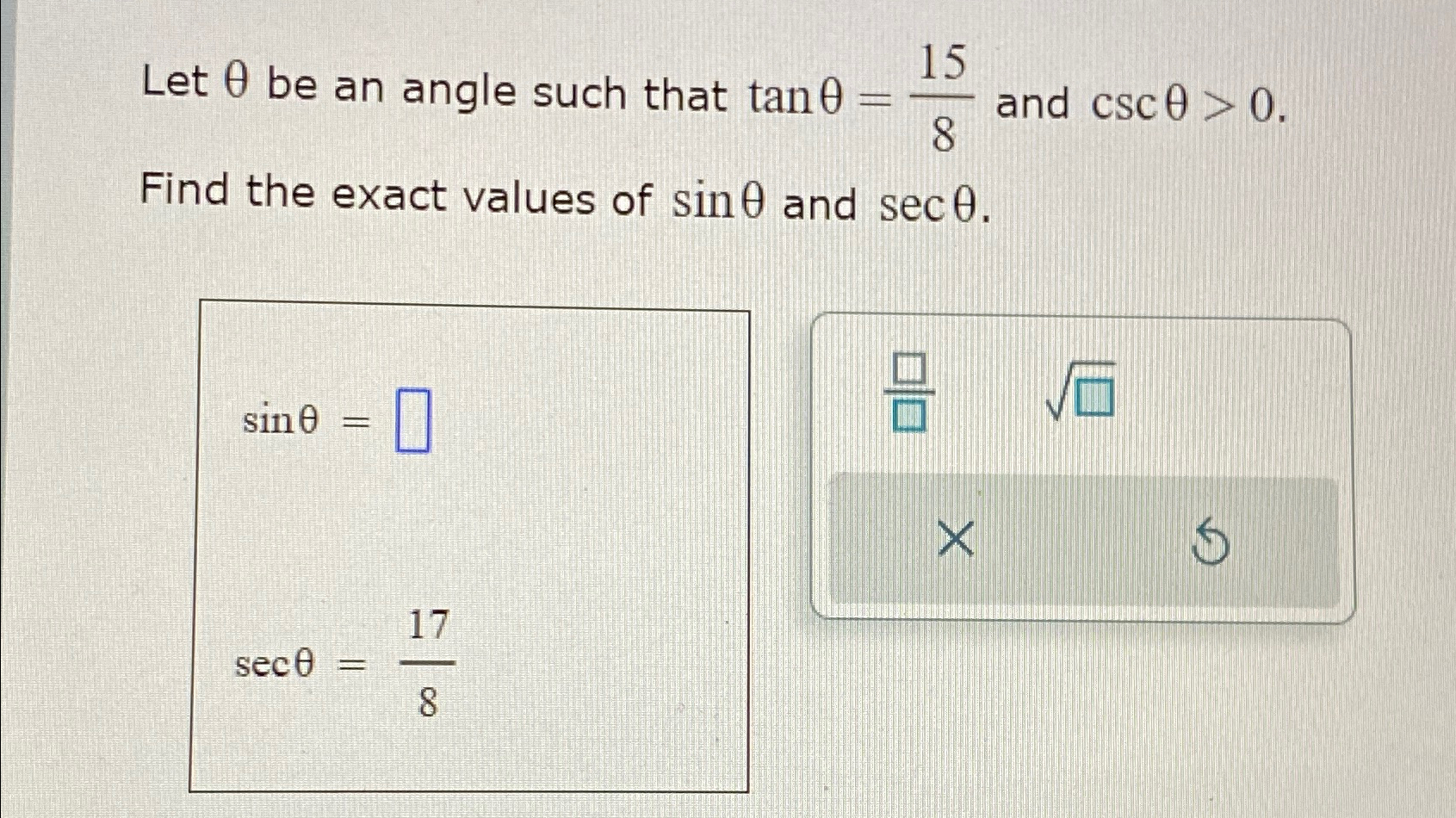 Solved Let θ ﻿be an angle such that tanθ=158 ﻿and cscθ>0. | Chegg.com