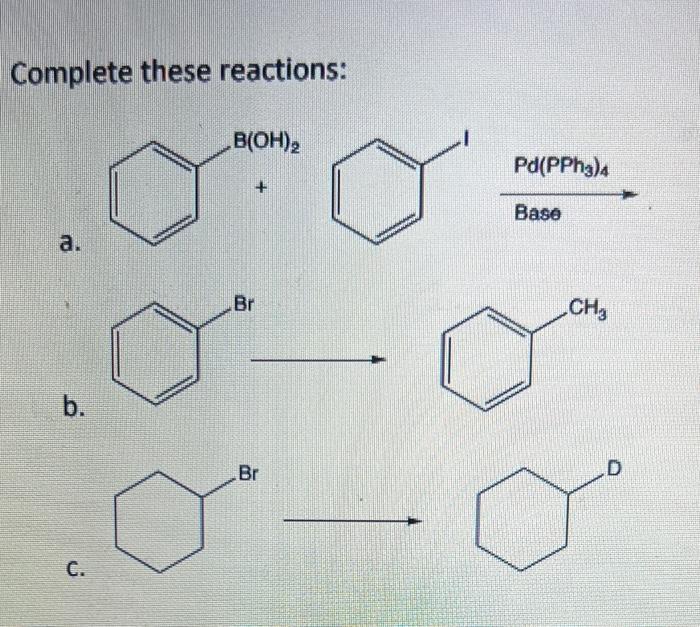 [Solved]: Complete These Reactions: A. B. C. B(OH) Br Br Pd