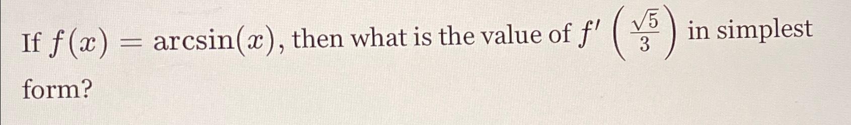 solved-if-f-x-arcsin-x-then-what-is-the-value-of-f-523-chegg